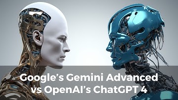 Google’s Gemini Advanced vs. OpenAI’s GPT-4