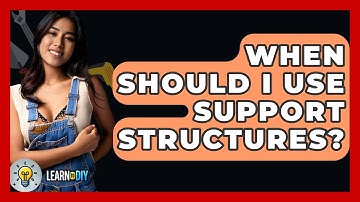 When Should I Use Support Structures? - LearnToDIY360.com