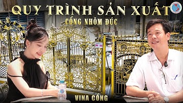 QUY TRÌNH SẢN XUẤT CỔNG NHÔM ĐÚC TRỰC TIẾP TẠI XƯỞNG CÔNG TY VINA CỔNG | HOTLINE 0988.5678.79