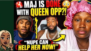 Messy Maj Says He s DONE Helping Queen Opp Nupe Can Help Her Now Queen Responds