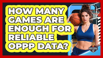 How Many Games Are Enough For Reliable OPPP Data? - Basketball Stats Central