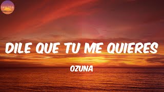 Dile Que Tu Me Quieres - Ozuna (Letra/Lyrics)