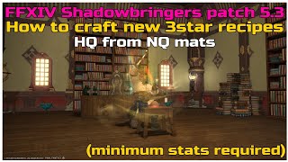 FFXIV Shadowbringers patch5.3 How to craft new 3star recipes HQ from nq mats min stats