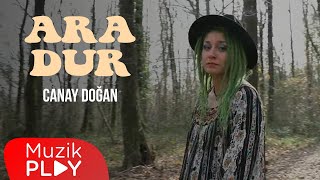 Canay Doğan - Ara Dur (Official Video)