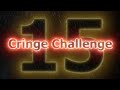 Cringe challenge 15