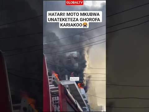 HATARI MOTO MKUBWA UNATEKETEZA GHOROFA KARIAKOO Breaking Globaltv Moto Shortvideo Kariakoo