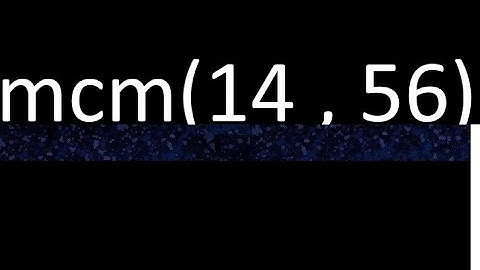 mcm 14 y 56 , minimo comun multiplo , mcm(14 , 56)= como se halla , ejemplos