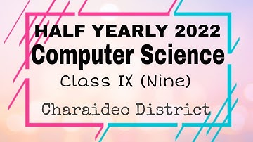 Half Yearly 2022 Class 9 Computer Science Solved Paper - Charaideo District