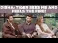 Disha: Tiger sees me and feels the fire!