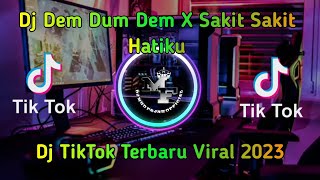 Dj Dem Dum Dem X Sakit Sakit Hatiku | Dj TikTok Terbaru Viral 2023