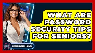 What Are Password Security Tips For Seniors? - Emerging Tech Insider