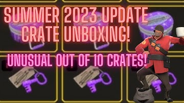TF2 Summer 2023 Update Crate Unboxing: 10 Crates, 1 Unusual!