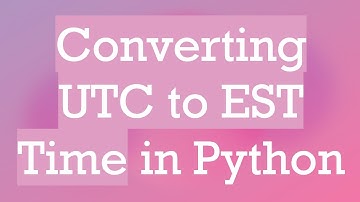 Converting UTC to EST Time in Python