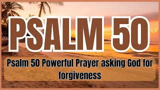 Psalm 50 Powerful Prayer asking God for forgiveness