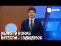 News 19 Horas - 18/05/2026