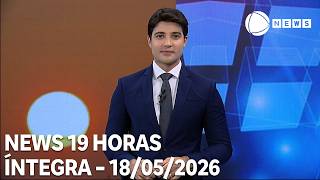 News 19 Horas - 18/05/2026