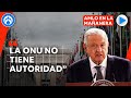 Amlo se lanza contra la onu por pronunciarse sobre las desapariciones en mxico