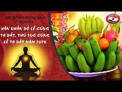 Văn khấn đồ lễ cúng tạ đất, thủ tục cúng lễ tạ đất năm 2020 | Chuyên gia phong thủy Nguyễn Song Hà