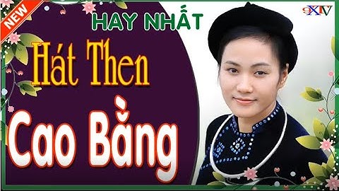 20 Bài Hát Then Tày Cao Bằng Lời Mới Hay Nhất🔴Ngọt Ngào Sâu Lắng💋Nghe Là Mê Xem Là Phê☑️