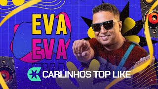 Eva - Carlinhos Top Like