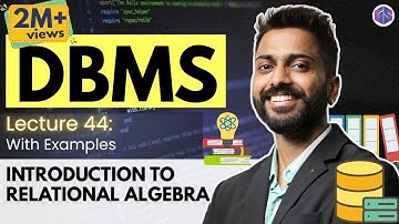 Lec-44: Introduction to Relational Algebra | Database Management System