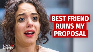 Bff Ruins My Proposal | @Lovebuster_