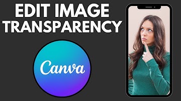 How To Edit Image Transparency On Canva (Desktop) | Step By Step Guide - Canva Tutorial