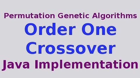 Genetic Algorithms 19/30: Java Implementation of Order One Crossover