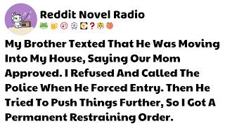 My Brother Texted That He Was Moving Into My House, Saying Our Mom… Reddit Relationship Stories