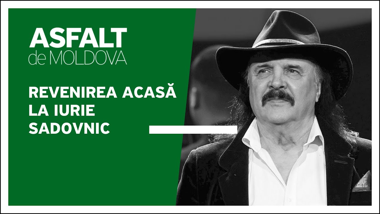 Asfalt de Moldova - Revenirea acasă la Iurie Sadovnic