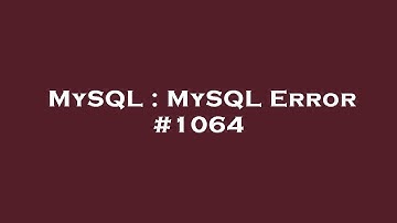 MySQL : MySQL Error #1064