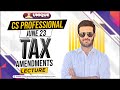 Tax Amendments - CS Professional - June 23 Onwards - CA SAUMIL MANGLANI - Covering 2021 to 2023 amnd