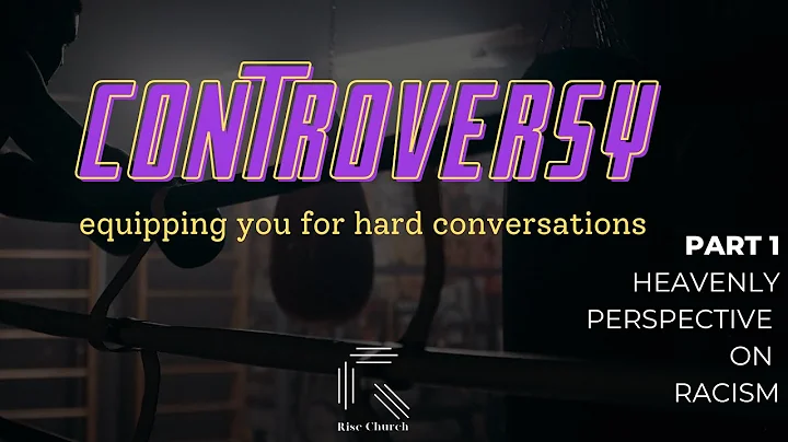 CONTROVERSY | Part 1 - Heavenly Perspective on Rac...
