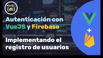 Implementando el registro de usuarios | Autenticación VueJS + Firebase