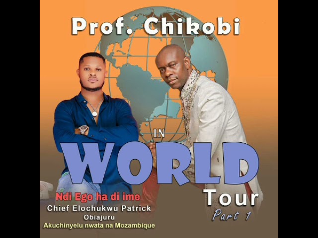 Prof Chikobi - Ndi Ego Ha Di Ime (World Tour 1) class=