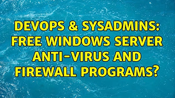 DevOps & SysAdmins: Free Windows server anti-virus and firewall programs? (7 Solutions!!)