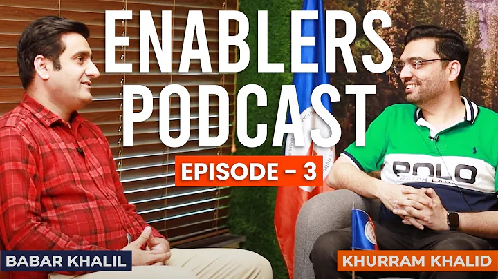 Enablers Podcast Ep # 3 | Khurram khalid & Babar K...