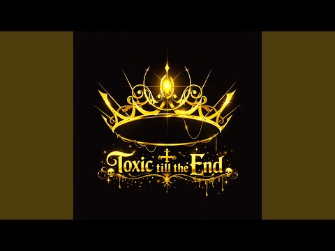 Toxic till the End