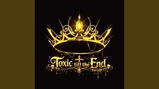 Toxic till the End