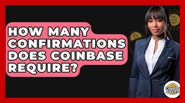 How Many Confirmations Does Coinbase Require? - CryptoBasics360.com