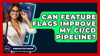 Can Feature Flags Improve My CI/CD Pipeline? - Emerging Tech Insider