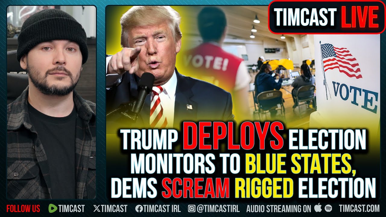 Trump DEPLOYS Election Monitors To Blue States, Democrats SCREAM RIGGED ELECTION | Tim Pool