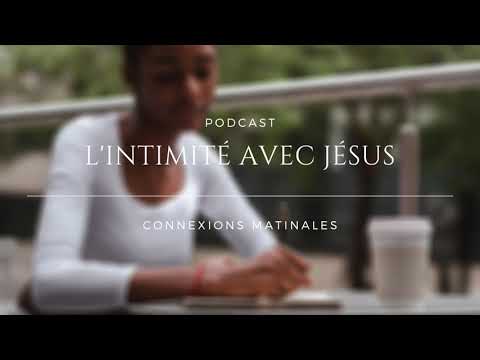 Connexions matinales ''L'intimité avec Jésus'' S1EP3