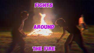Fights around the fire