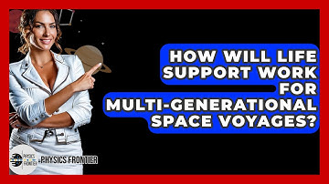 How Will Life Support Work For Multi-generational Space Voyages? - Physics Frontier