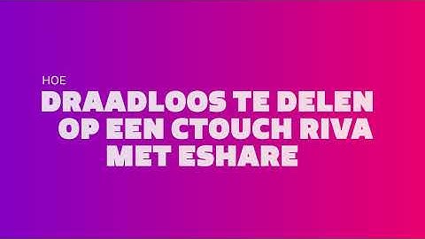 Hoe deel ik mijn scherm draadloos met EShare?