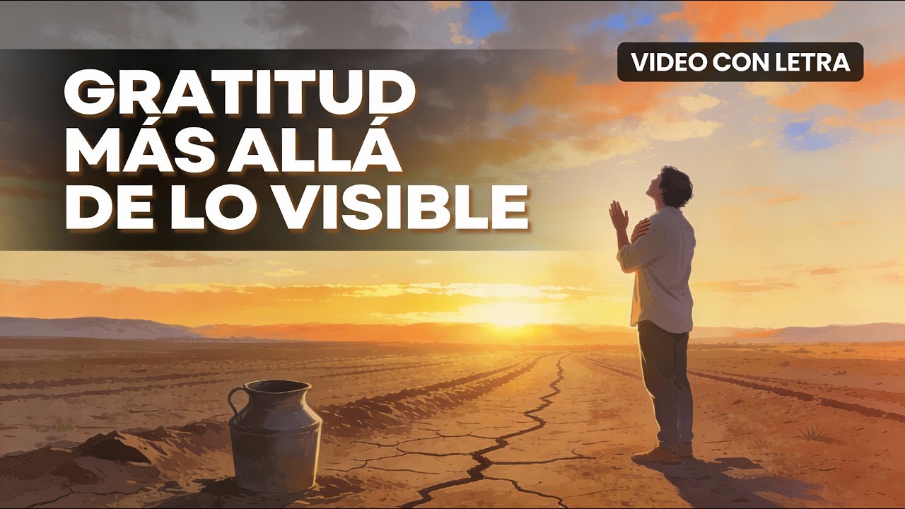 Gratitud Más Allá de lo Visible | con Letra