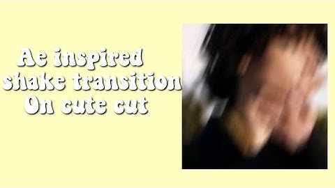 Ae Inspired Shake Transition on Cute Cut || JayLucas Edits