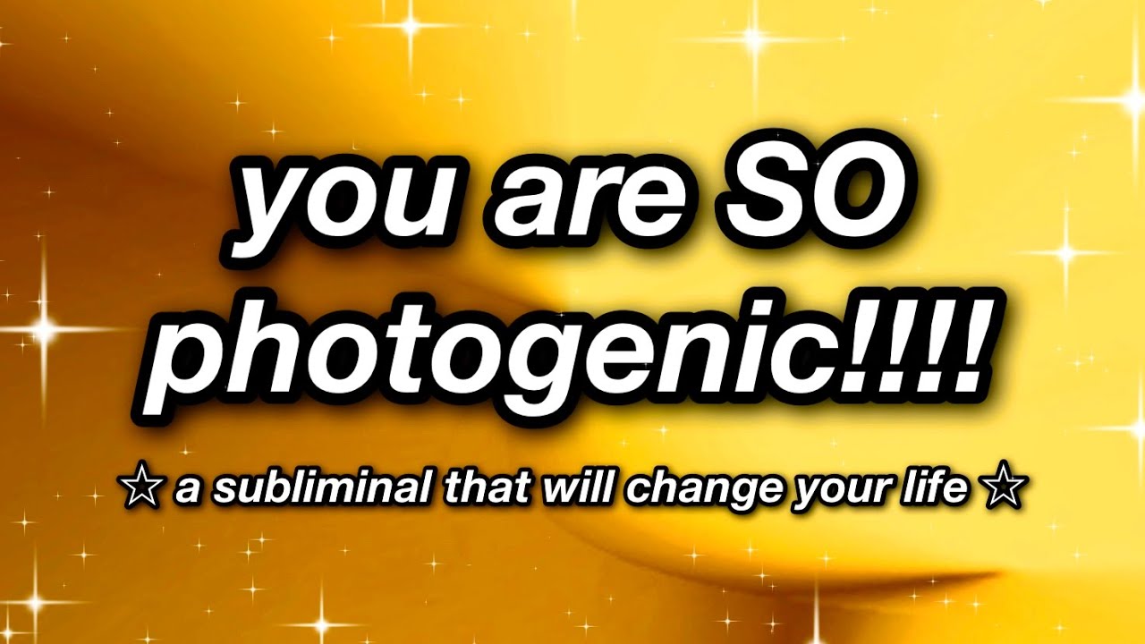 you are SO PHOTOGENIC!!!! 📸✨ SUBLIMINAL ✨📸