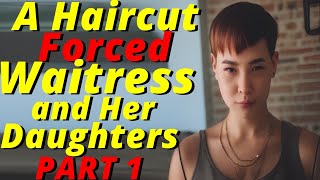 Haircut Stories - A Haircut forced Turns Traumatic for a Waitress and Her Daughters part 1